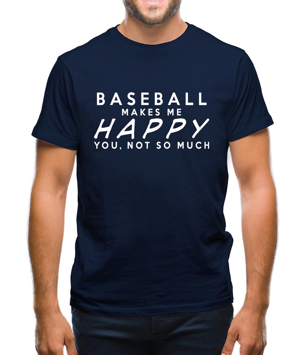 Baseball Makes Me Happy You, Not So Much Mens T-Shirt