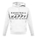 Basketball Makes Me Happy You, Not So Much unisex hoodie