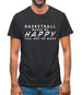 Basketball Makes Me Happy You, Not So Much Mens T-Shirt