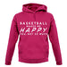 Basketball Makes Me Happy You, Not So Much unisex hoodie