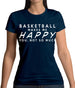 Basketball Makes Me Happy You, Not So Much Womens T-Shirt