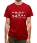 Basketball Makes Me Happy You, Not So Much Mens T-Shirt