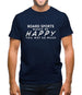 Board Sports Makes Me Happy, You Not So Much Mens T-Shirt