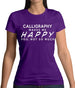 Calligraphy Makes Me Happy, You Not So Much Womens T-Shirt