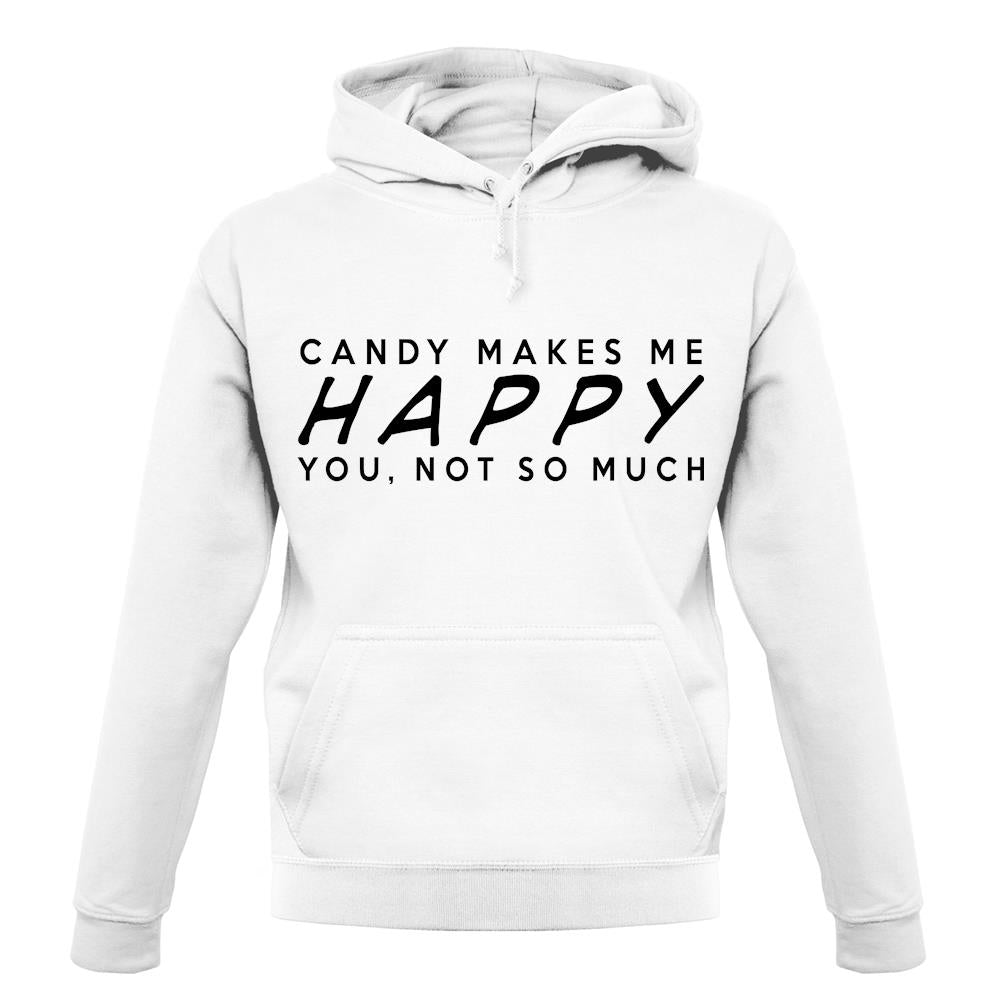 Candy Makes Me Happy You, Not So Much unisex hoodie