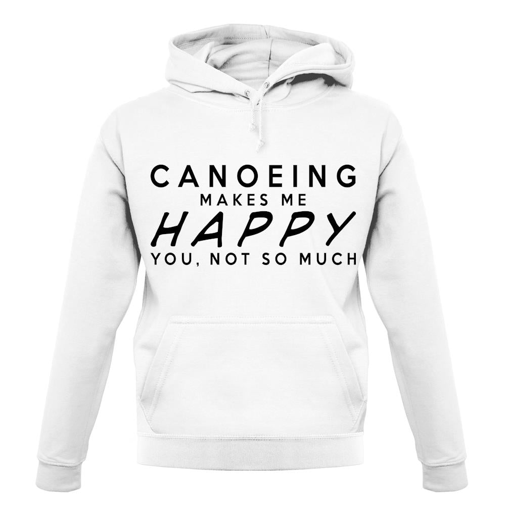 Canoeing Makes Me Happy You, Not So Much unisex hoodie