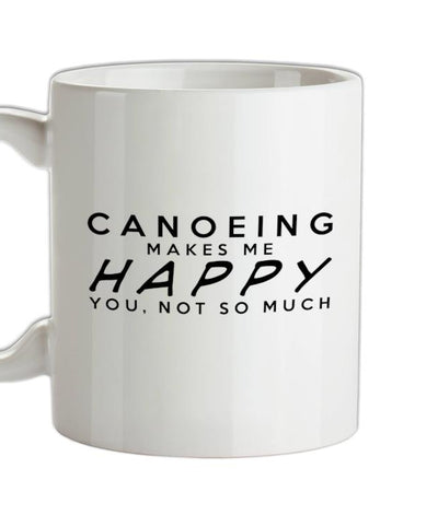 CANOEING Makes Me Happy You, Not So Much Ceramic Mug