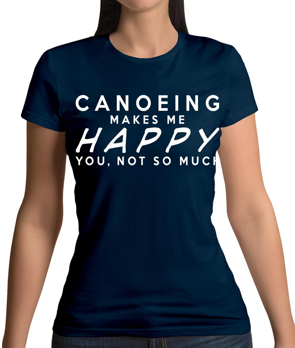 Canoeing Makes Me Happy You, Not So Much Womens T-Shirt