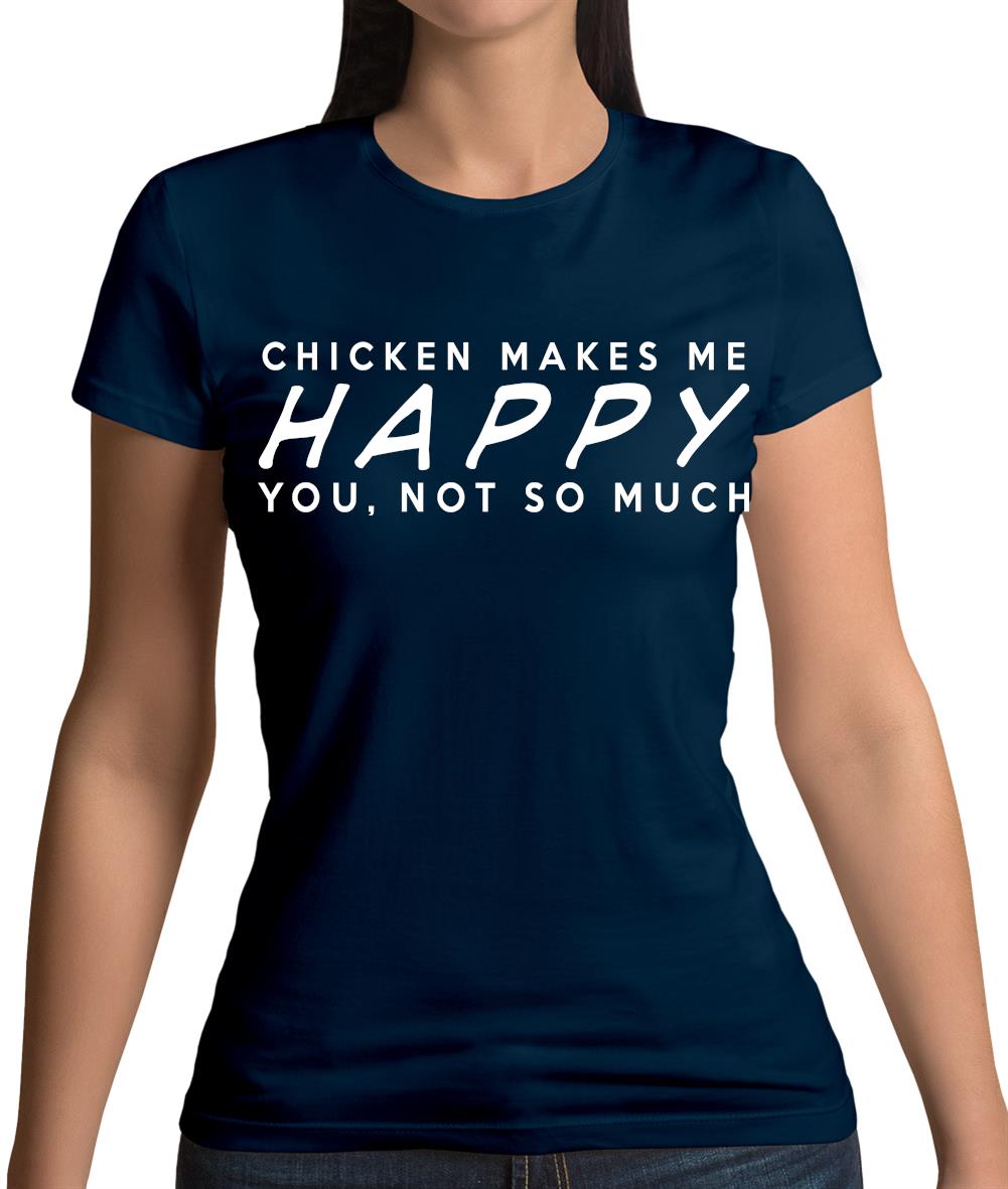 Chicken Makes Me Happy You, Not So Much Womens T-Shirt