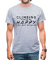 Climbing Makes Me Happy You, Not So Much Mens T-Shirt