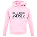 Climbing Makes Me Happy You, Not So Much unisex hoodie