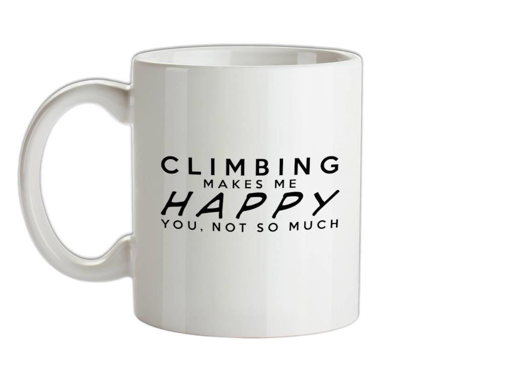 CLIMBING Makes Me Happy You, Not So Much Ceramic Mug