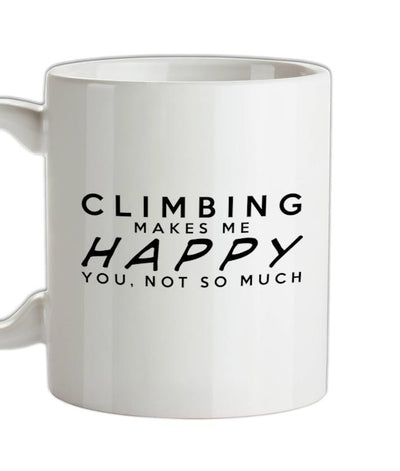 CLIMBING Makes Me Happy You, Not So Much Ceramic Mug