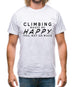 Climbing Makes Me Happy You, Not So Much Mens T-Shirt