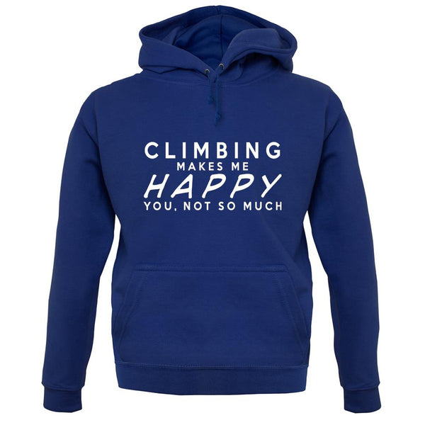 Climbing Makes Me Happy You, Not So Much unisex hoodie