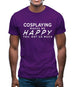 Cosplaying Makes Me Happy, You Not So Much Mens T-Shirt