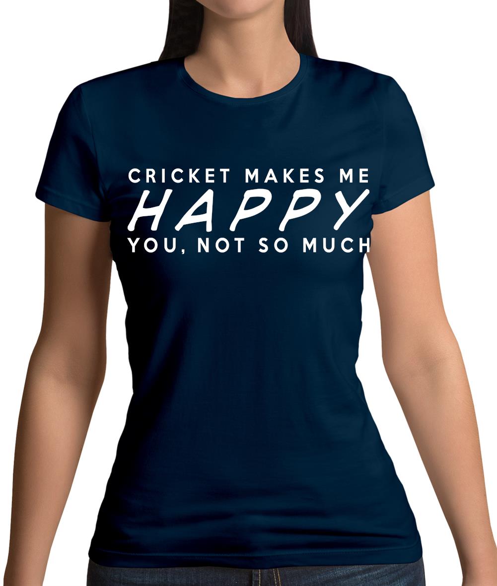 Cricket Makes Me Happy You, Not So Much Womens T-Shirt