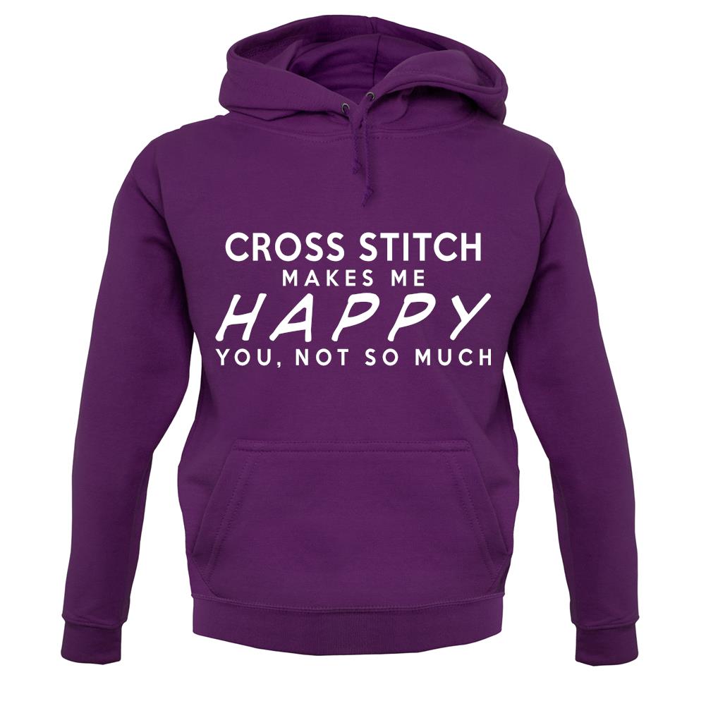 Cross Stitch Makes Me Happy You Not So Much Unisex Hoodie Tee.sh
