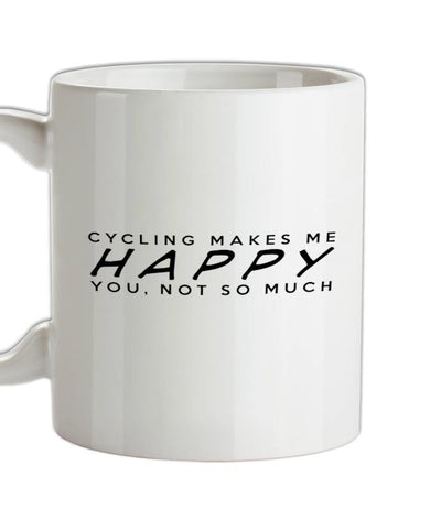 CYCLING Makes Me Happy You, Not So Much Ceramic Mug