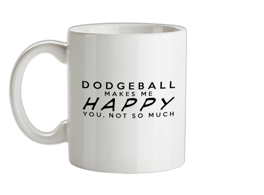 DODGEBALL Makes Me Happy You, Not So Much Ceramic Mug