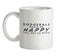 DODGEBALL Makes Me Happy You, Not So Much Ceramic Mug