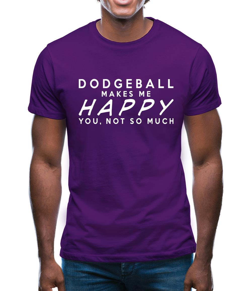 Dodgeball Makes Me Happy You, Not So Much Mens T-Shirt