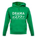 Drama Makes Me Happy, You Not So Much unisex hoodie