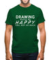 Drawing Makes Me Happy, You Not So Much Mens T-Shirt