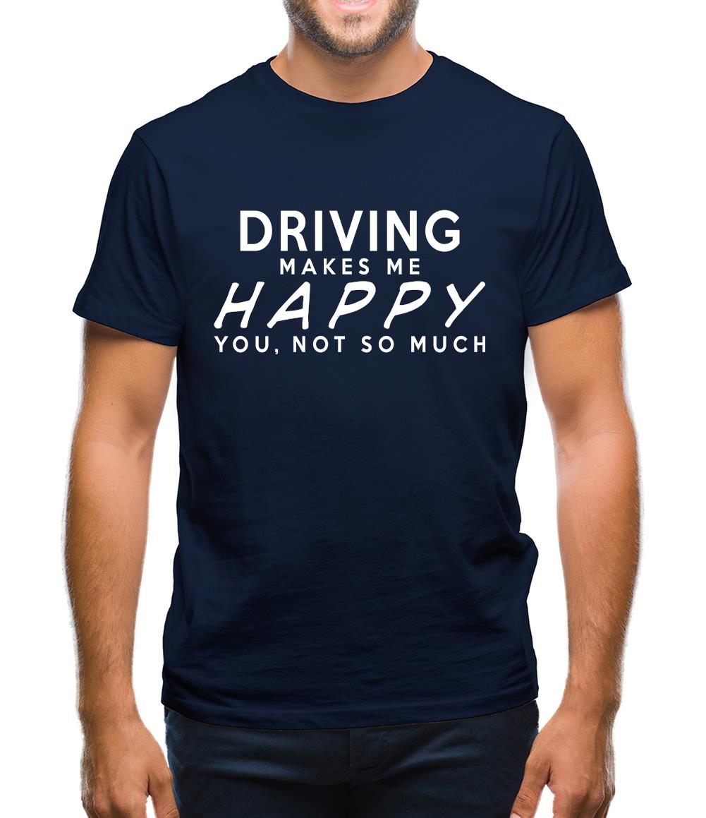 Driving Makes Me Happy, You Not So Much Mens T-Shirt