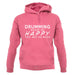 Drumming Makes Me Happy, You Not So Much unisex hoodie