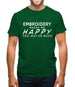Embroidery Makes Me Happy, You Not So Much Mens T-Shirt