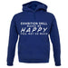 Exhibition Drill Makes Me Happy, You Not So Much unisex hoodie