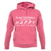 Flag Football Makes Me Happy, You Not So Much unisex hoodie