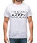 Free Running Makes Me Happy You, Not So Much Mens T-Shirt