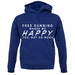 Free Running Makes Me Happy You, Not So Much unisex hoodie