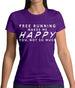 Free Running Makes Me Happy You, Not So Much Womens T-Shirt