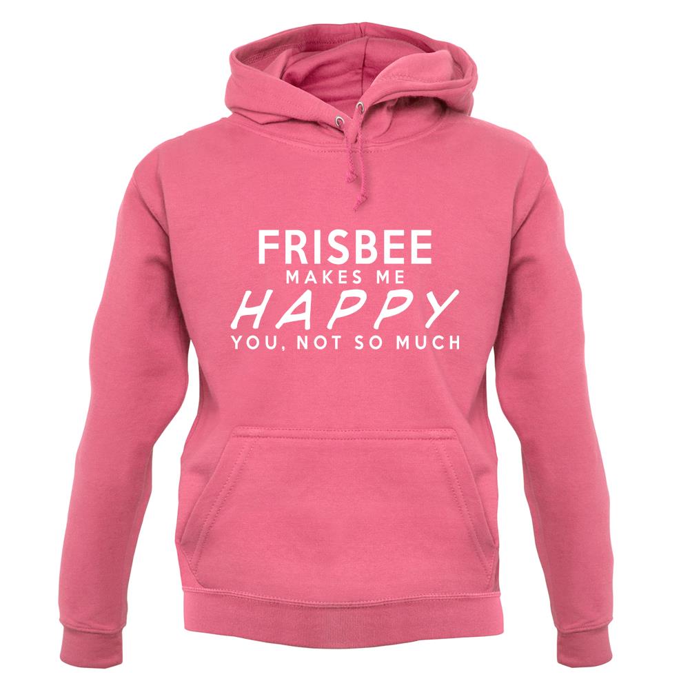 Frisbee Makes Me Happy, You Not So Much unisex hoodie