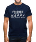 Frisbee Makes Me Happy, You Not So Much Mens T-Shirt
