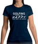 Golfing Makes Me Happy, You Not So Much Womens T-Shirt