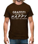 Graffiti Makes Me Happy, You Not So Much Mens T-Shirt