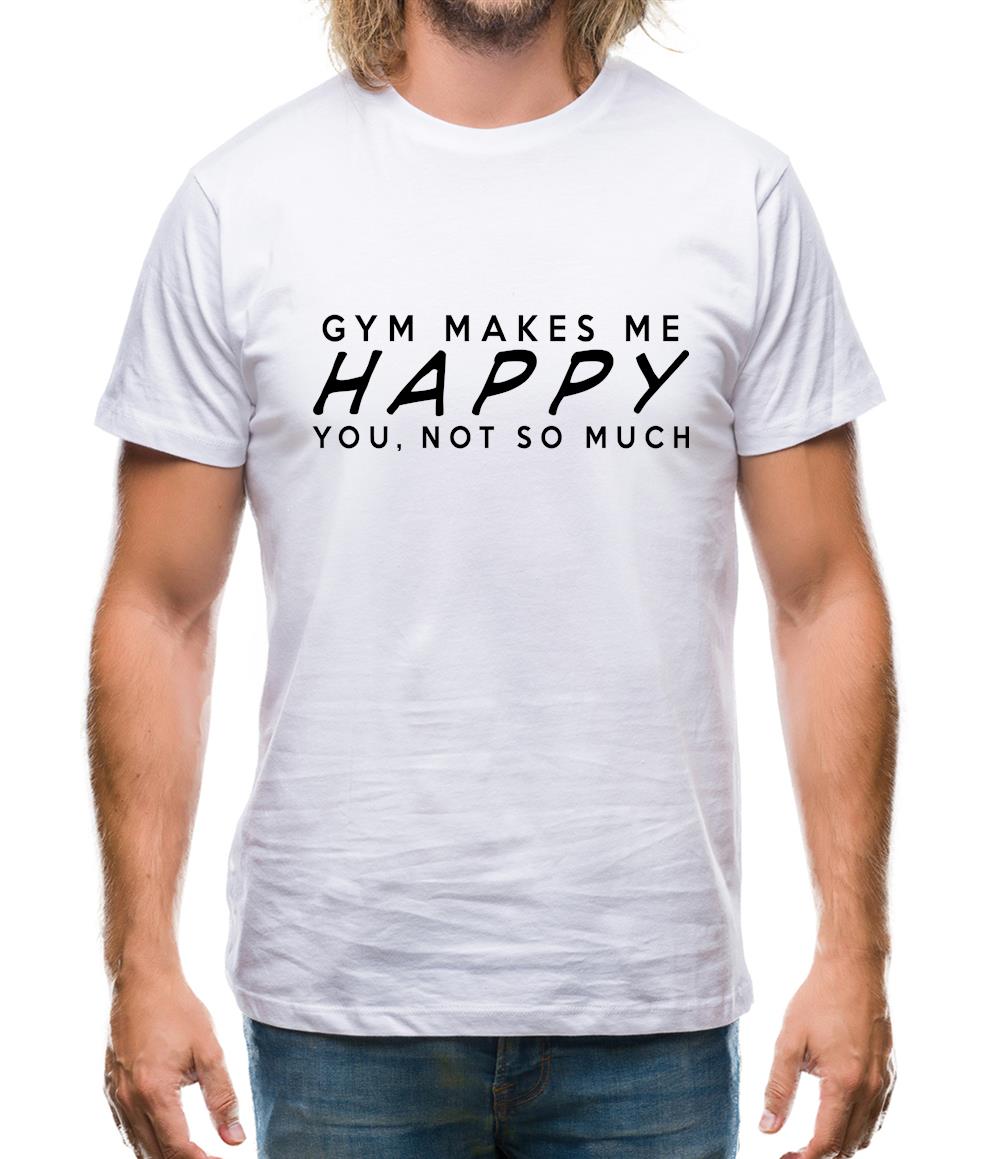 Gym Makes Me Happy You, Not So Much Mens T-Shirt
