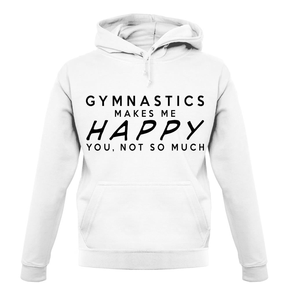 Gymnastics Makes Me Happy You, Not So Much unisex hoodie