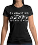 Gymnastics Makes Me Happy You, Not So Much Womens T-Shirt