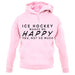 Ice Hockey Makes Me Happy You, Not So Much unisex hoodie