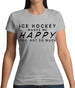 Ice Hockey Makes Me Happy You, Not So Much Womens T-Shirt