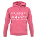 Ice Hockey Makes Me Happy You, Not So Much unisex hoodie