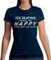 Ice Skating Makes Me Happy, You Not So Much Womens T-Shirt
