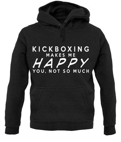Kickboxing Makes Me Happy You, Not So Much unisex hoodie