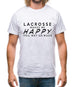 Lacrosse Makes Me Happy You, Not So Much Mens T-Shirt