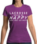 Lacrosse Makes Me Happy You, Not So Much Womens T-Shirt